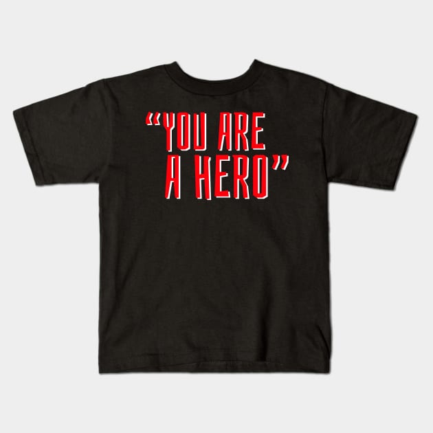 "You Are a Hero" 👏👏👏 Kids T-Shirt by JohnRelo